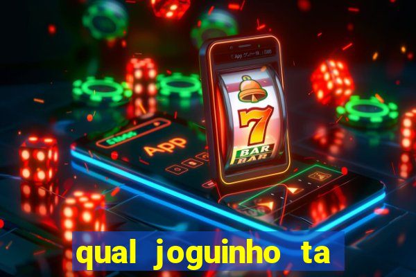 qual joguinho ta pagando agora